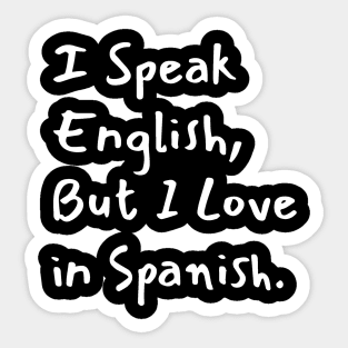 I Speak English But I Love in Spanish Sticker